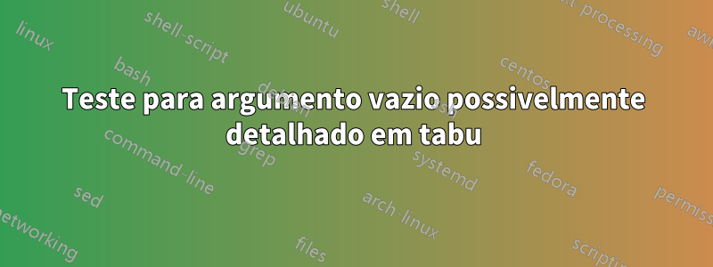 Teste para argumento vazio possivelmente detalhado em tabu