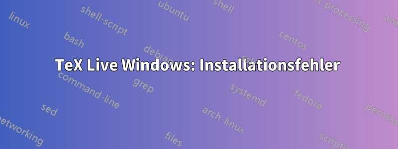 TeX Live Windows: Installationsfehler