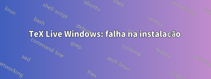 TeX Live Windows: falha na instalação