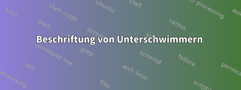 Beschriftung von Unterschwimmern