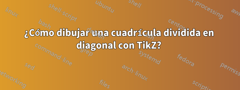 ¿Cómo dibujar una cuadrícula dividida en diagonal con TikZ?