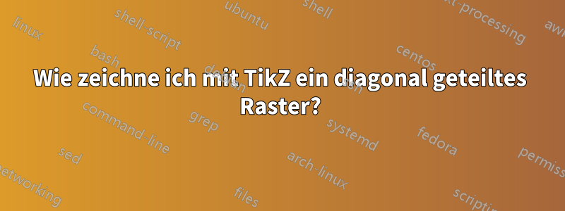 Wie zeichne ich mit TikZ ein diagonal geteiltes Raster?