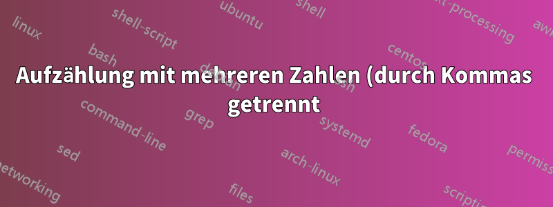 Aufzählung mit mehreren Zahlen (durch Kommas getrennt) für ein einzelnes Element