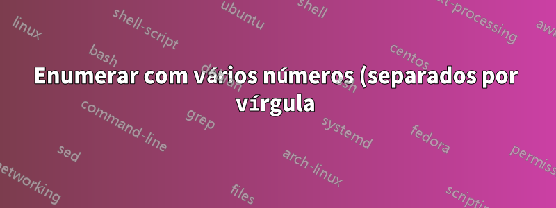 Enumerar com vários números (separados por vírgula) para um único item