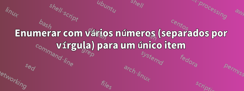 Enumerar com vários números (separados por vírgula) para um único item