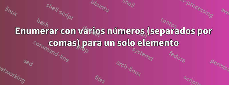 Enumerar con varios números (separados por comas) para un solo elemento