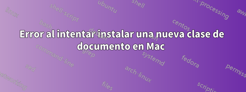 Error al intentar instalar una nueva clase de documento en Mac 