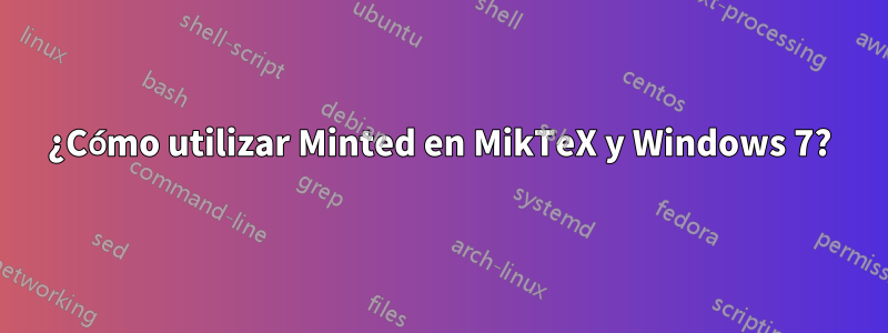 ¿Cómo utilizar Minted en MikTeX y Windows 7?