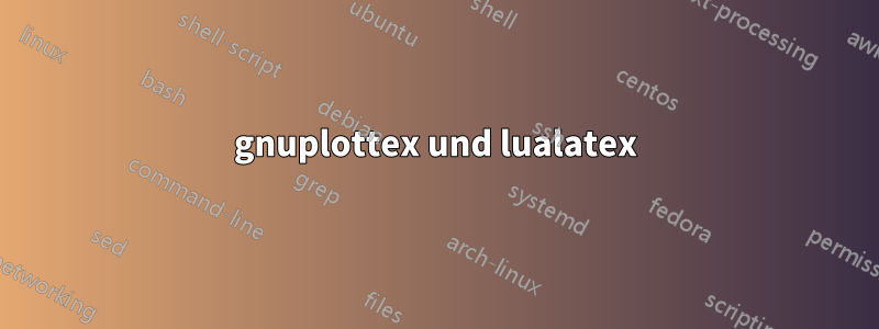 gnuplottex und lualatex