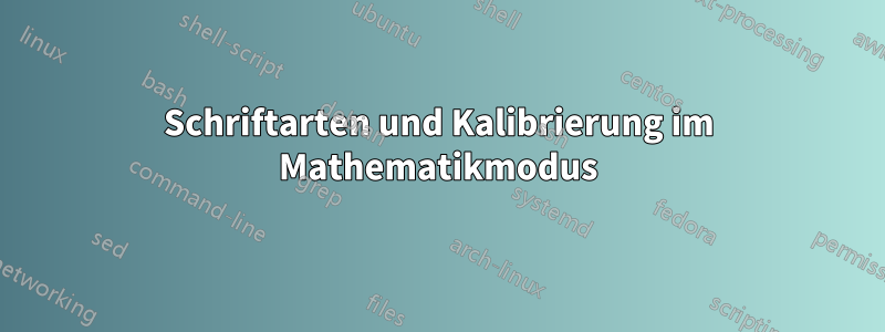 Schriftarten und Kalibrierung im Mathematikmodus