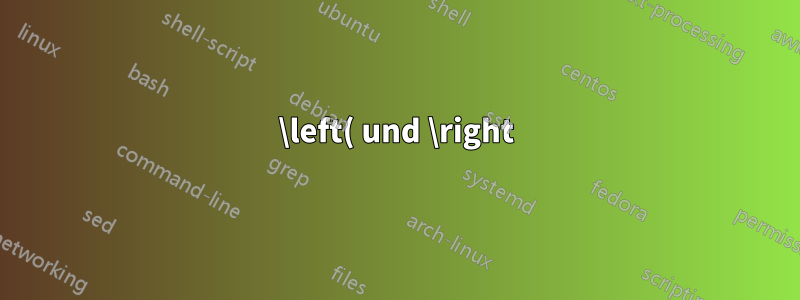 \left( und \right) zu groß, wenn sie eine Summe (usw.) ohne hochgestellte Zahl umgeben; wird durch den Unterstapel noch verschlimmert