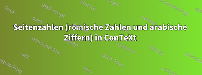 Seitenzahlen (römische Zahlen und arabische Ziffern) in ConTeXt