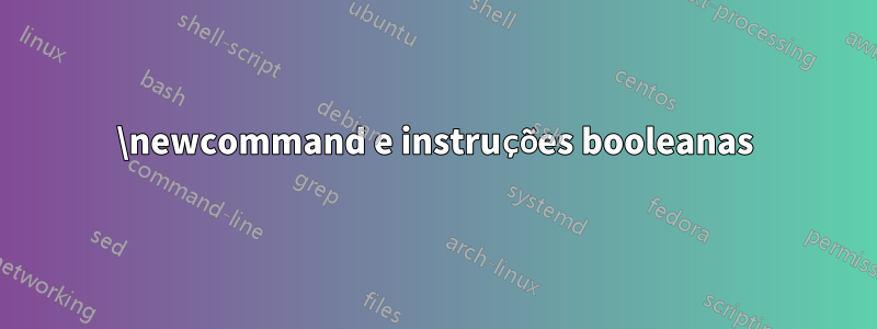 \newcommand e instruções booleanas