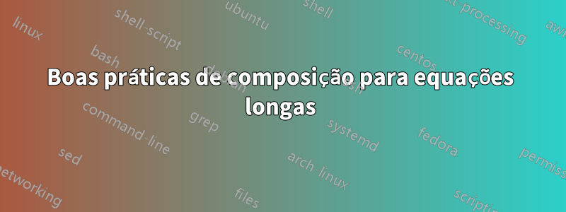 Boas práticas de composição para equações longas