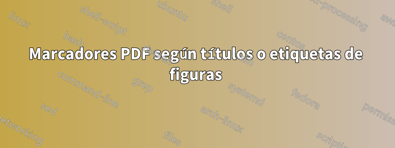 Marcadores PDF según títulos o etiquetas de figuras