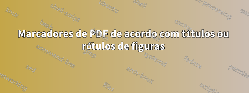 Marcadores de PDF de acordo com títulos ou rótulos de figuras