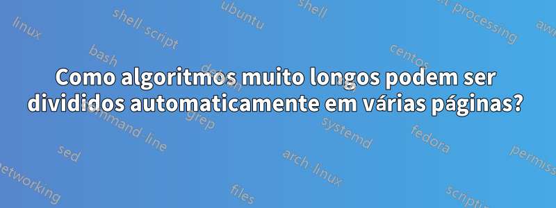 Como algoritmos muito longos podem ser divididos automaticamente em várias páginas?