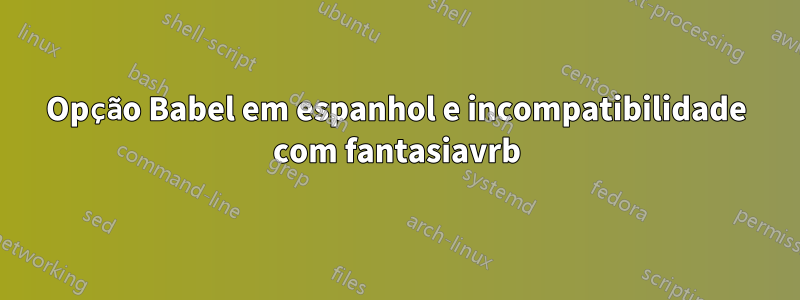 Opção Babel em espanhol e incompatibilidade com fantasiavrb