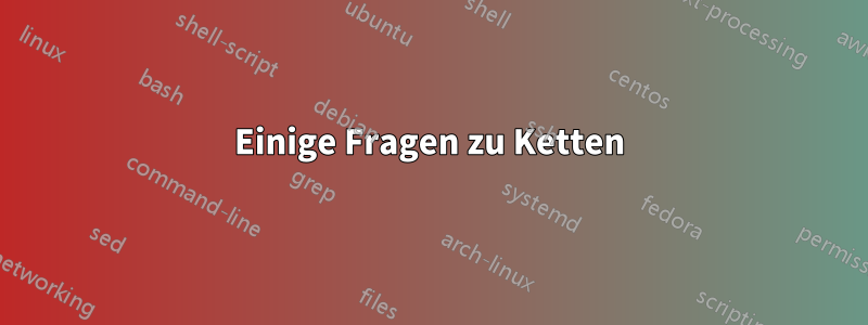 Einige Fragen zu Ketten