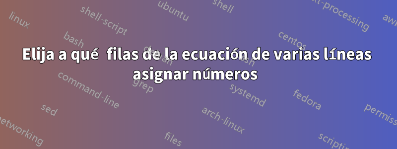 Elija a qué filas de la ecuación de varias líneas asignar números 