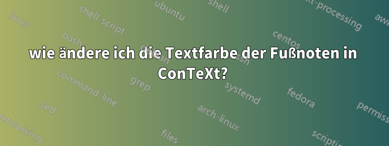 wie ändere ich die Textfarbe der Fußnoten in ConTeXt?