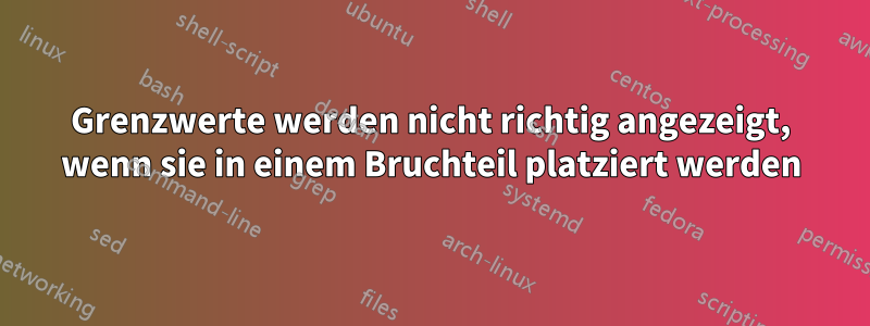 Grenzwerte werden nicht richtig angezeigt, wenn sie in einem Bruchteil platziert werden