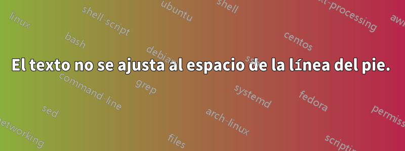 El texto no se ajusta al espacio de la línea del pie.