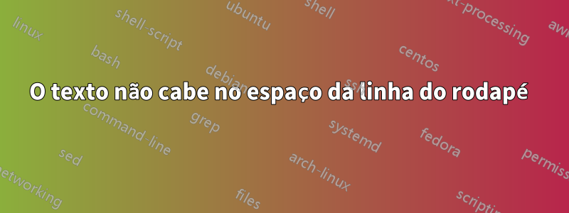 O texto não cabe no espaço da linha do rodapé