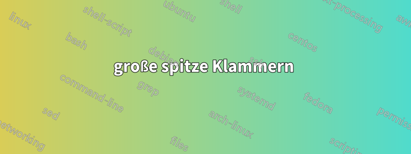 große spitze Klammern