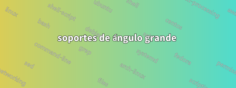 soportes de ángulo grande