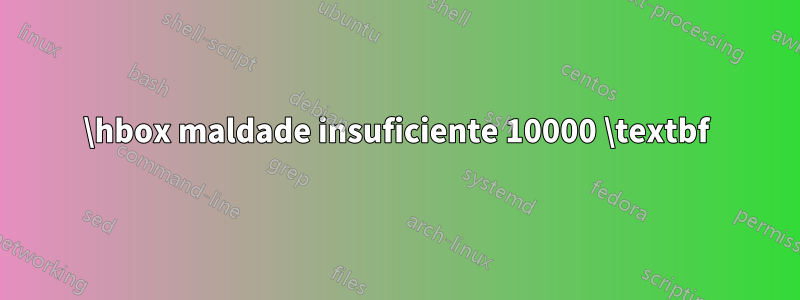 \hbox maldade insuficiente 10000 \textbf