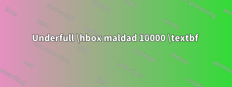 Underfull \hbox maldad 10000 \textbf