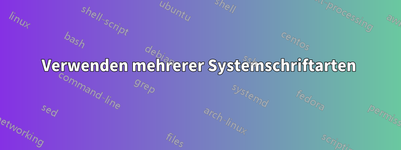 Verwenden mehrerer Systemschriftarten