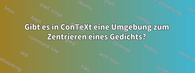 Gibt es in ConTeXt eine Umgebung zum Zentrieren eines Gedichts?