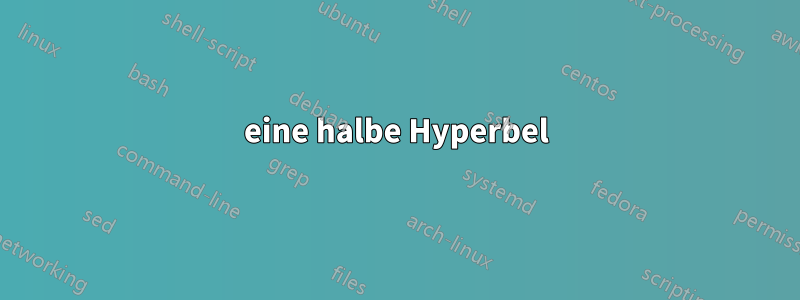 eine halbe Hyperbel