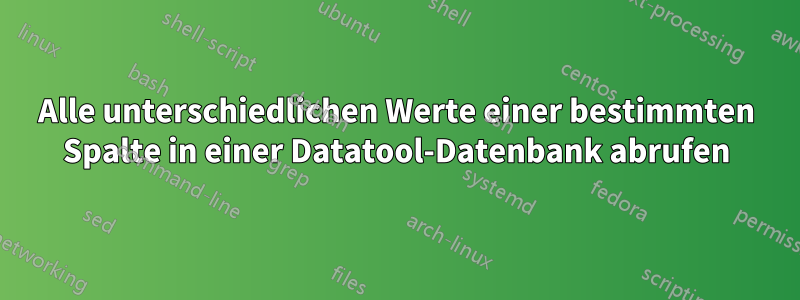 Alle unterschiedlichen Werte einer bestimmten Spalte in einer Datatool-Datenbank abrufen