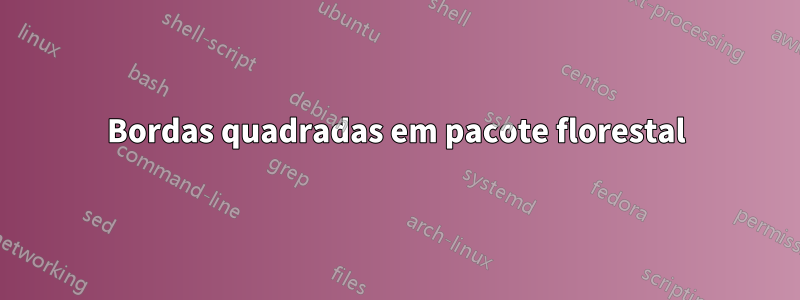 Bordas quadradas em pacote florestal