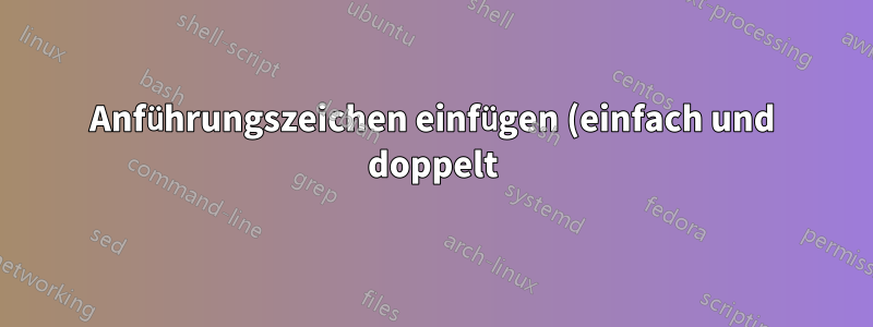 Anführungszeichen einfügen (einfach und doppelt)