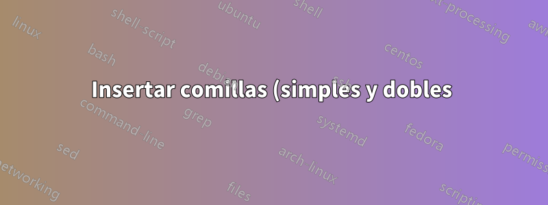 Insertar comillas (simples y dobles)