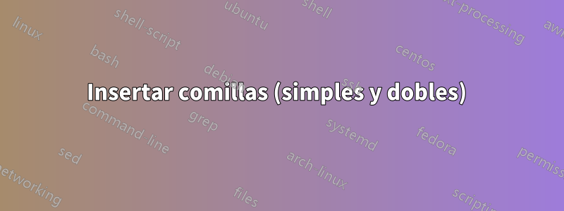 Insertar comillas (simples y dobles) 