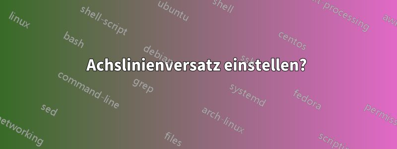 Achslinienversatz einstellen?