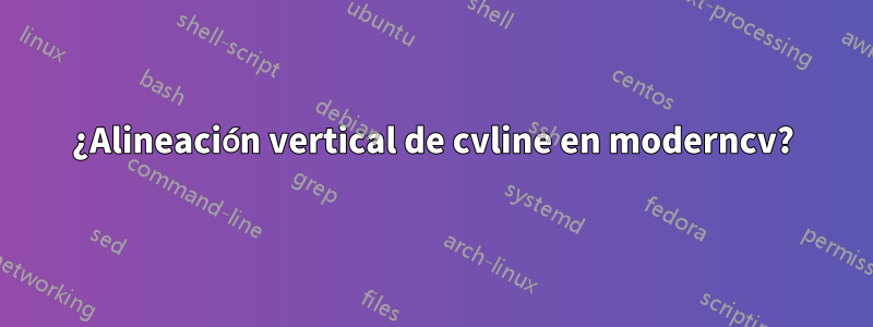 ¿Alineación vertical de cvline en moderncv?