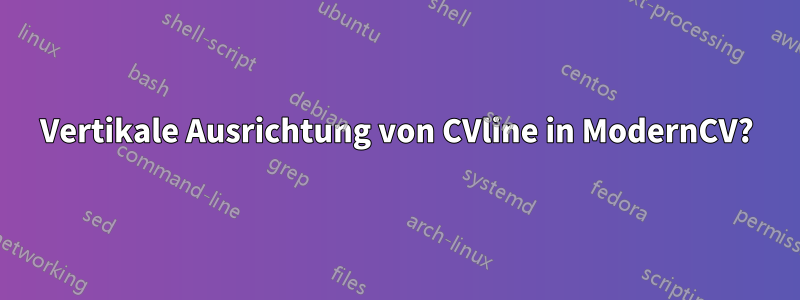 Vertikale Ausrichtung von CVline in ModernCV?