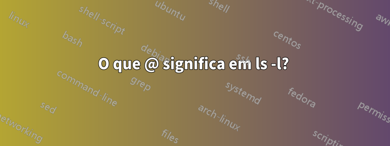 O que @ significa em ls -l?