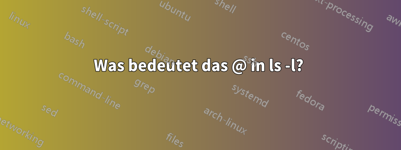 Was bedeutet das @ in ls -l?