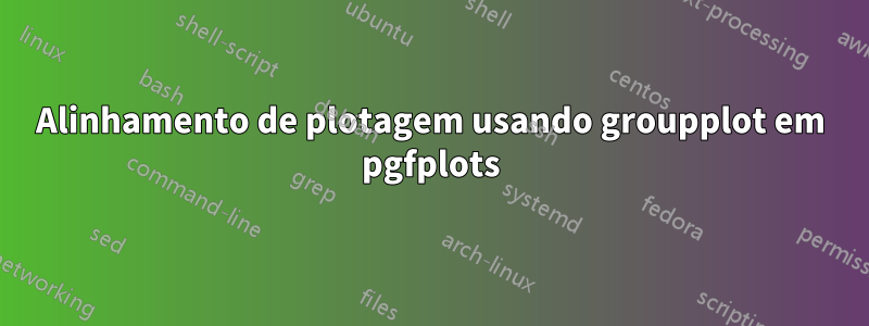Alinhamento de plotagem usando groupplot em pgfplots