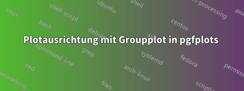 Plotausrichtung mit Groupplot in pgfplots