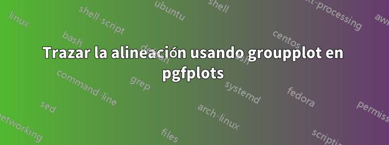 Trazar la alineación usando groupplot en pgfplots