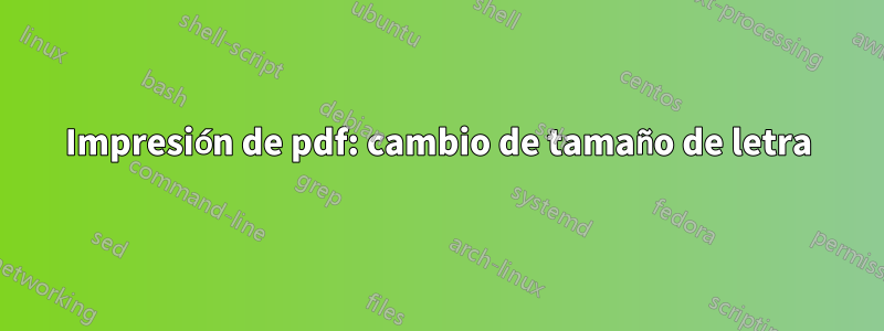 Impresión de pdf: cambio de tamaño de letra