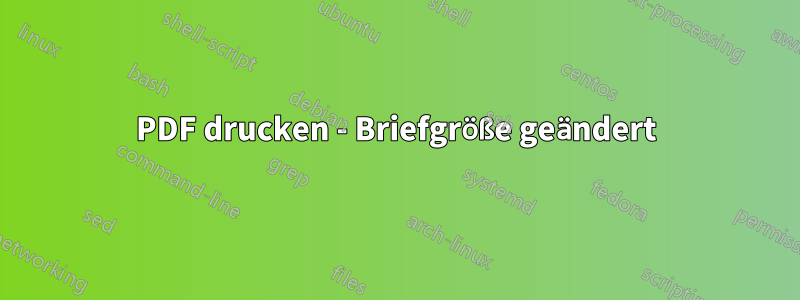 PDF drucken - Briefgröße geändert